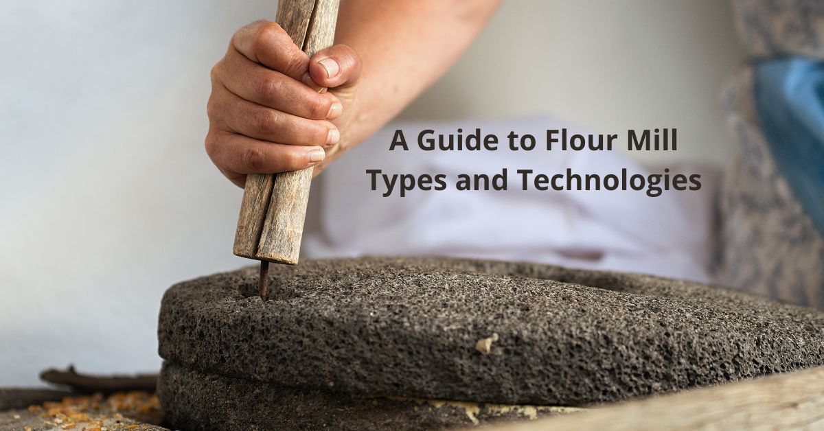 You are currently viewing A Guide to Flour Mill Types and Technologies