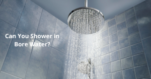 Read more about the article Can You Shower in Bore Water?