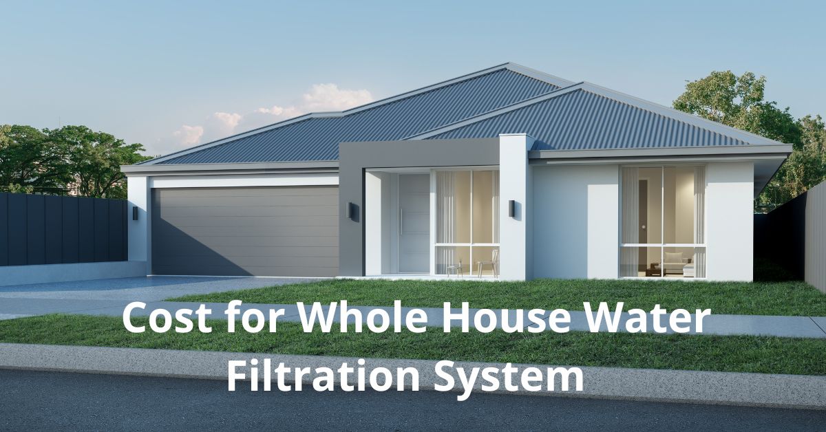 You are currently viewing Cost for Whole House Water Filtration System