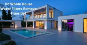 Read more about the article Do Whole House Water Filters Remove Fluoride?
