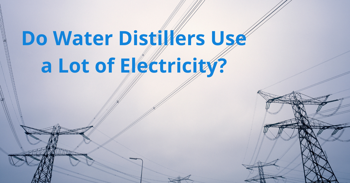 Read more about the article Do Water Distillers Use a Lot of Electricity?