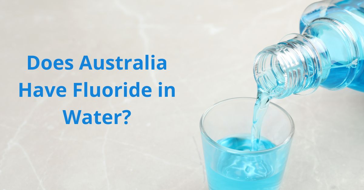 You are currently viewing Does Australia Have Fluoride in Water?