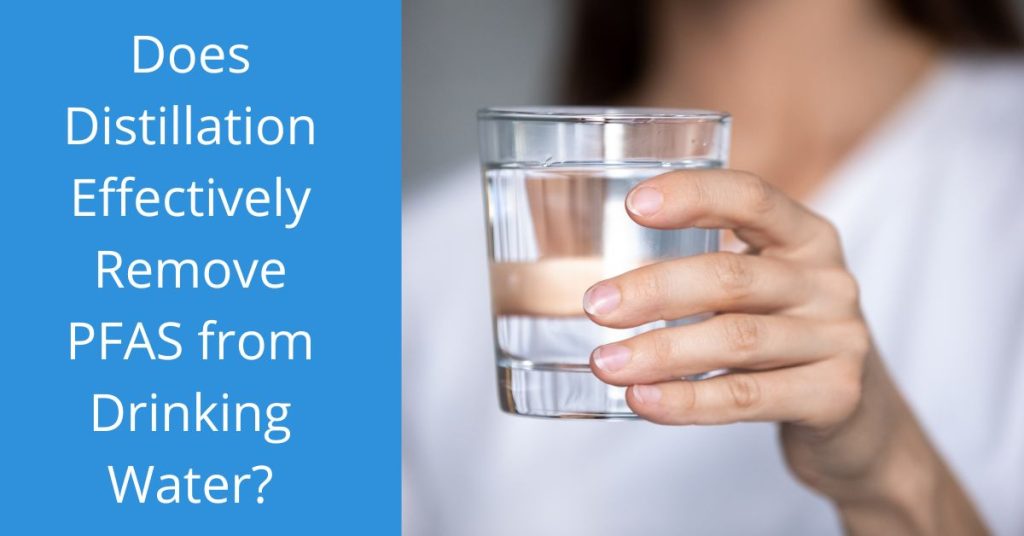 Does Distillation Effectively Remove PFAS from Drinking Water? Living Whole