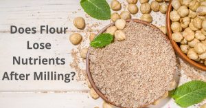 Read more about the article Does Flour Lose Nutrients After Milling?