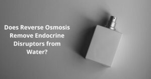Read more about the article Does Reverse Osmosis Remove Endocrine Disruptors from Water?