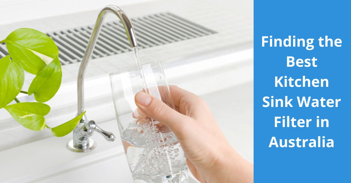 Read more about the article Finding the Best Kitchen Sink Water Filter in Australia