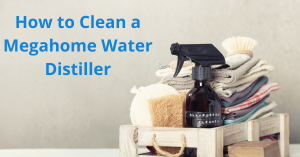 Read more about the article How to Clean a Megahome Water Distiller