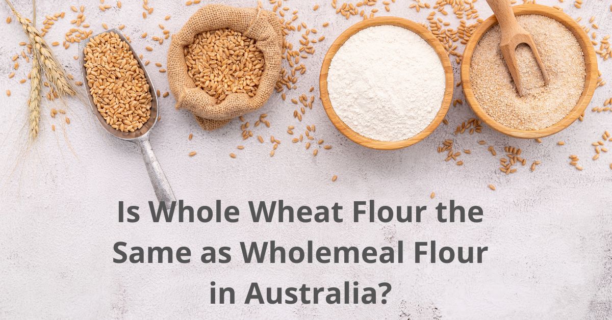 You are currently viewing Is Whole Wheat Flour the Same as Wholemeal Flour in Australia?