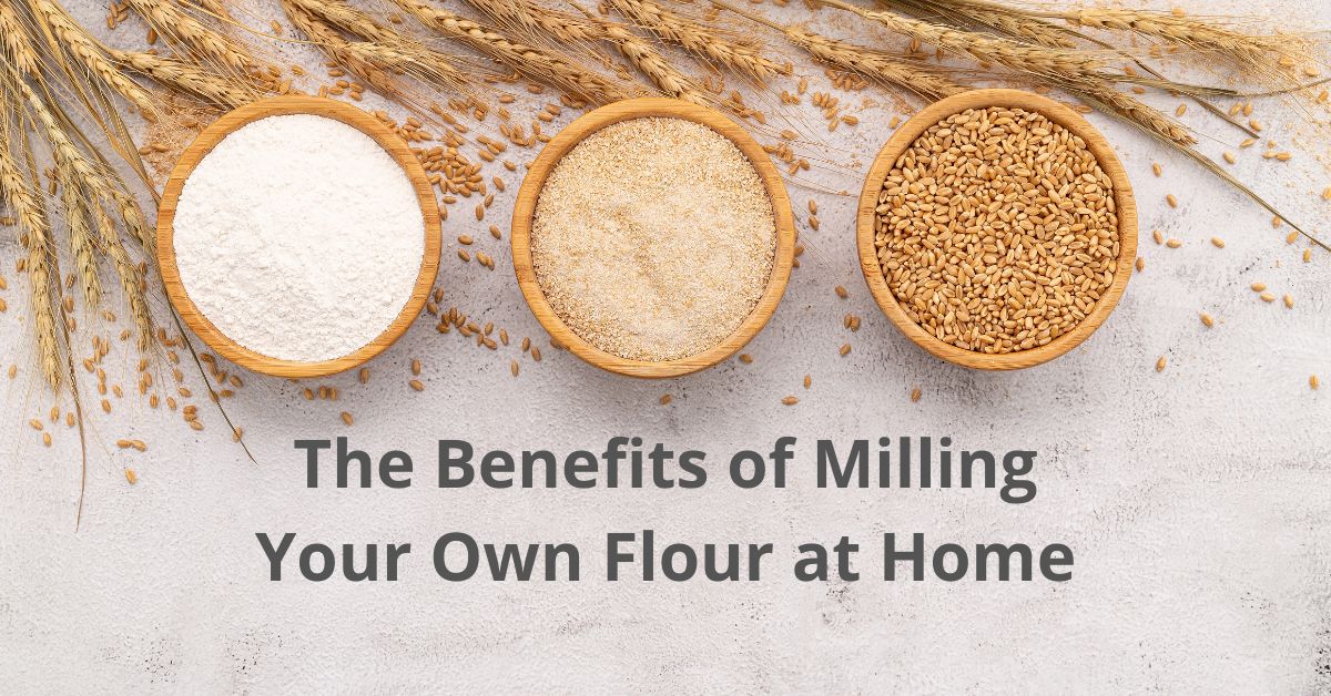 You are currently viewing The Benefits of Milling Your Own Flour at Home