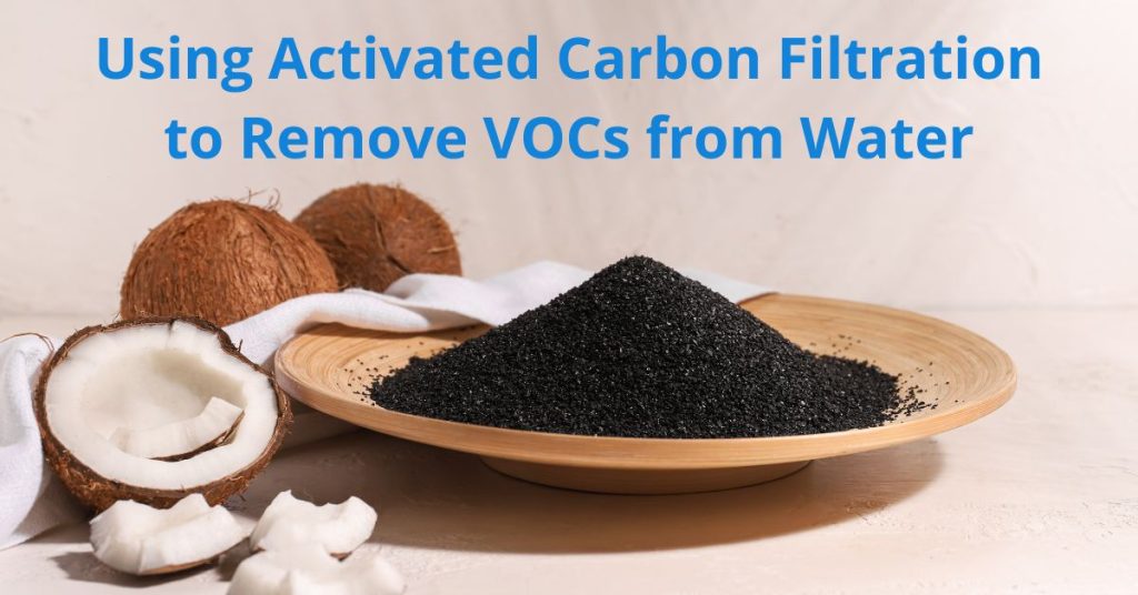 Using Activated Carbon Filtration to Remove VOCs from Water Living Whole