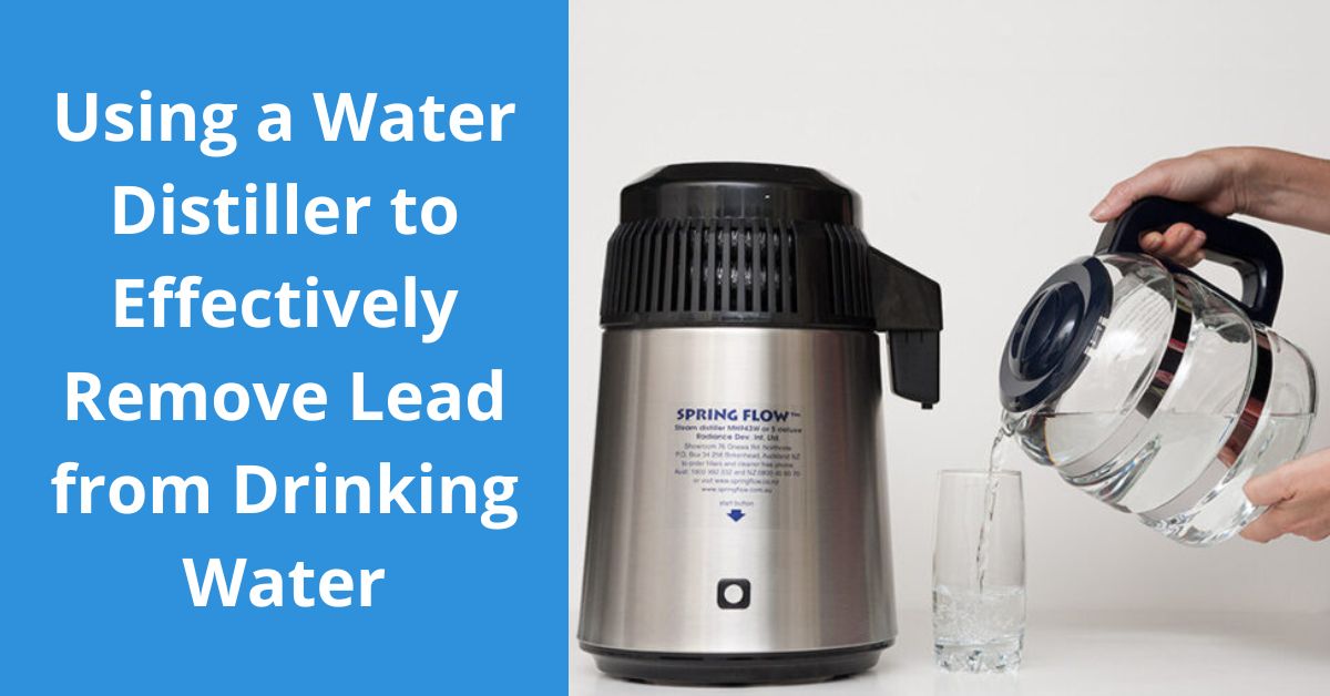 Read more about the article Using a Water Distiller to Effectively Remove Lead from Drinking Water