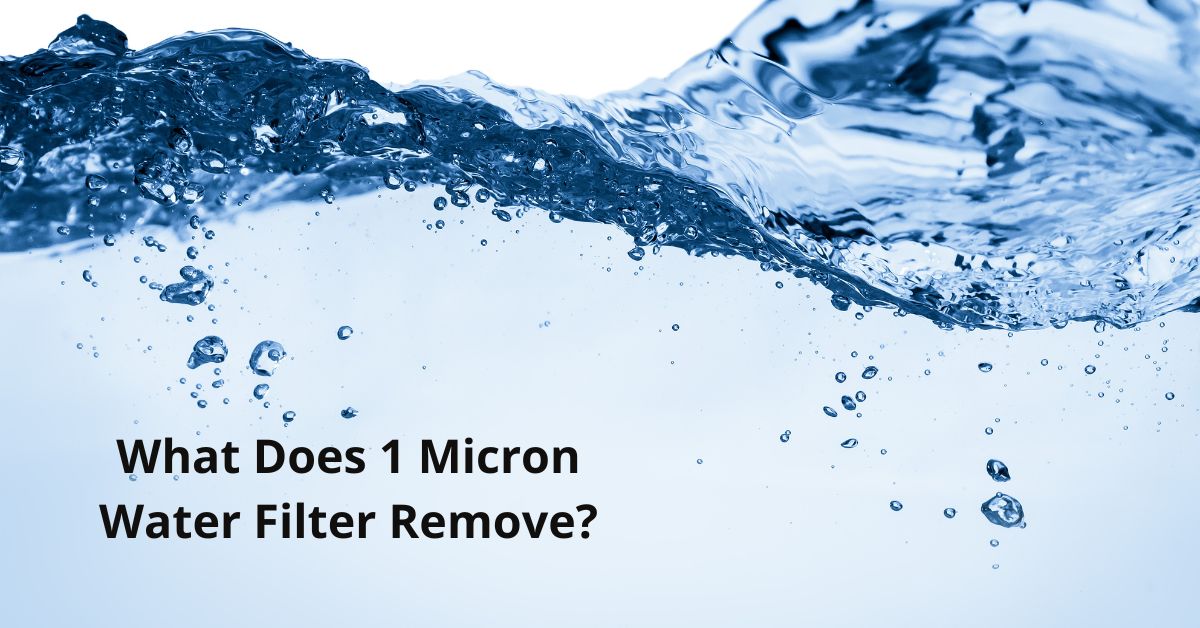 You are currently viewing What Does 1 Micron Water Filter Remove