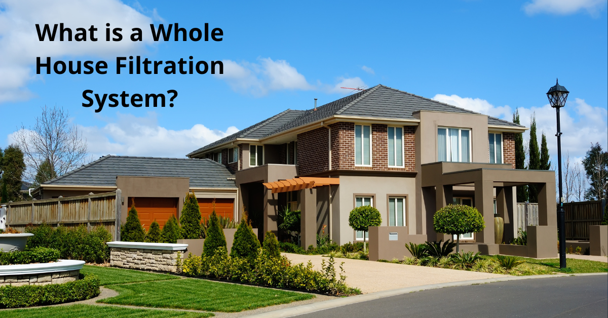 You are currently viewing What is a Whole House Filtration System?