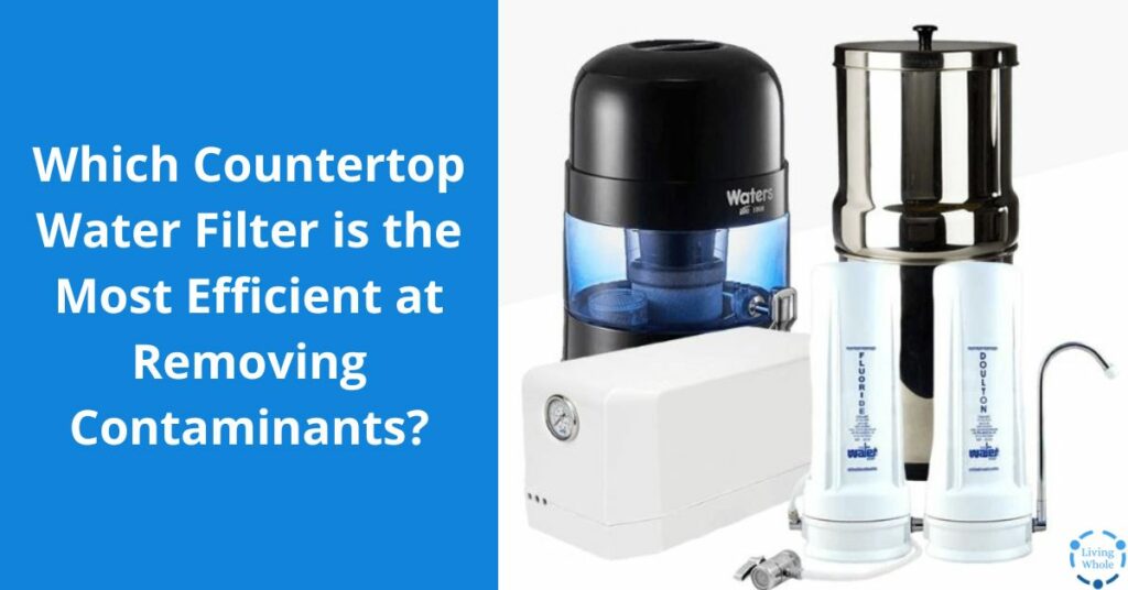 Curated visual reference: Fresh Look at Which Countertop Water Filter Is The Most Efficient At Removing