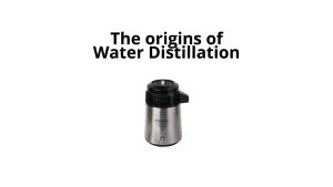Read more about the article The Origins of Water Distillation